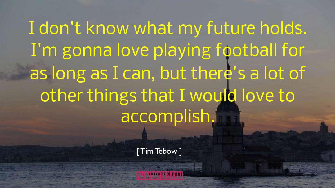 Playing Football quotes by Tim Tebow