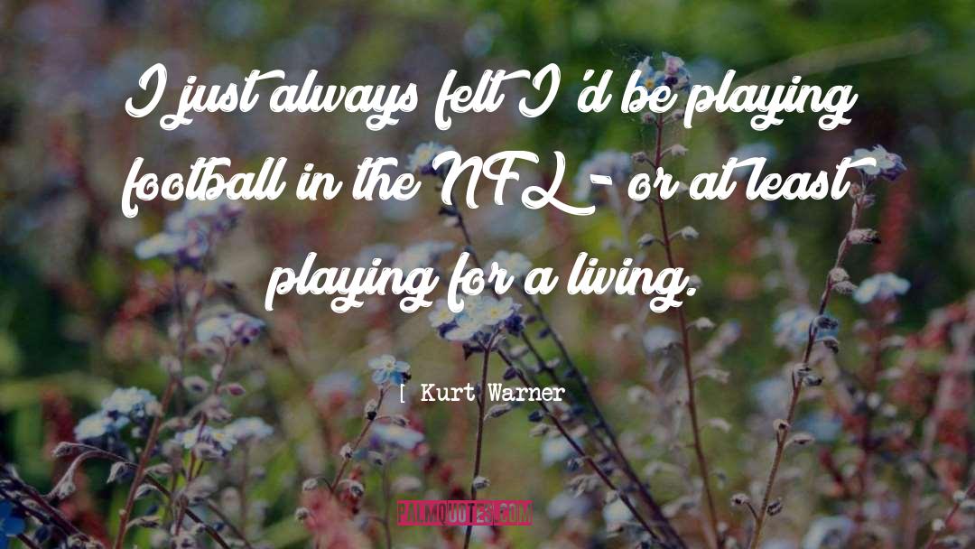 Playing Football quotes by Kurt Warner