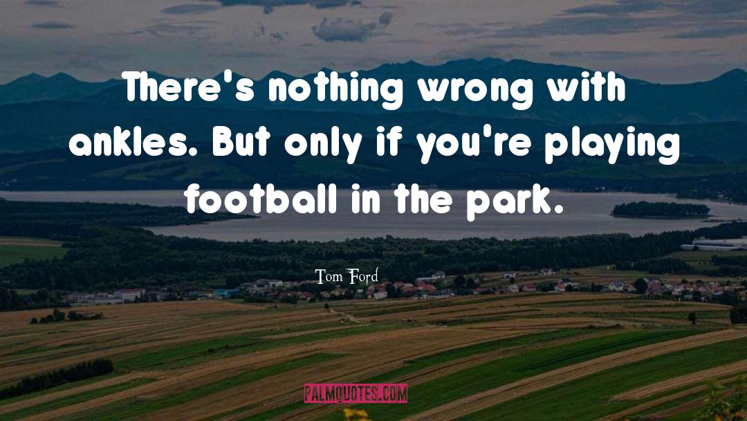 Playing Football quotes by Tom Ford