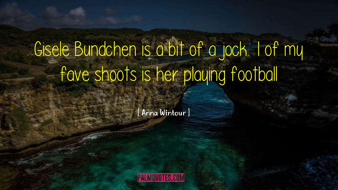 Playing Football quotes by Anna Wintour