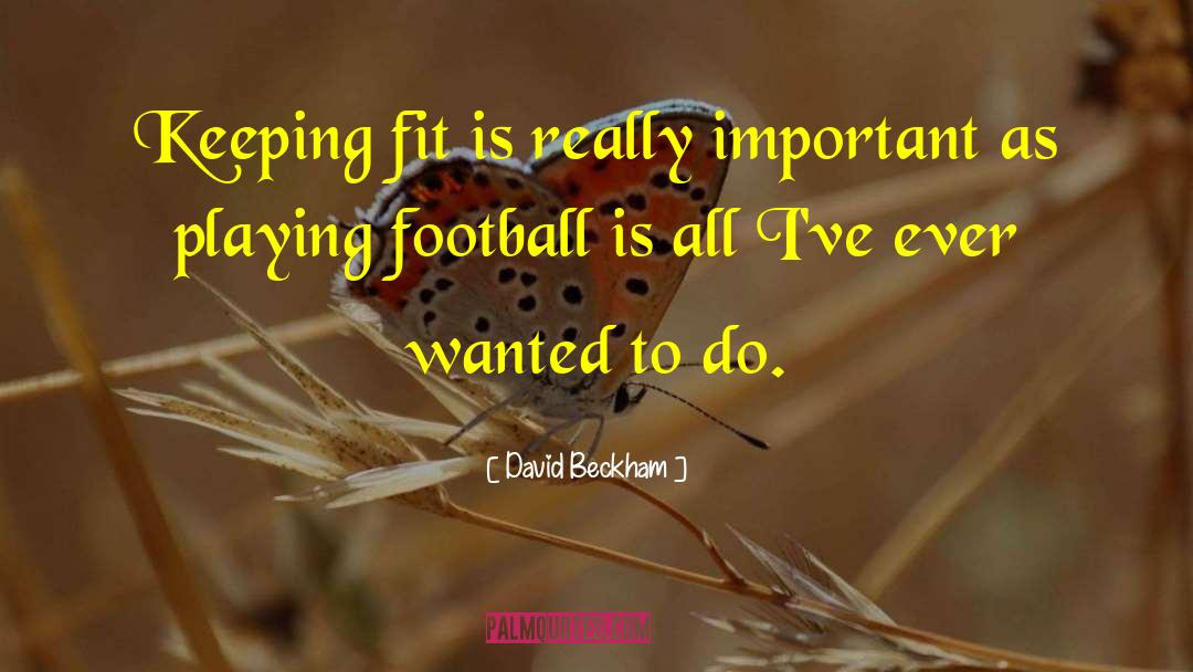 Playing Football quotes by David Beckham