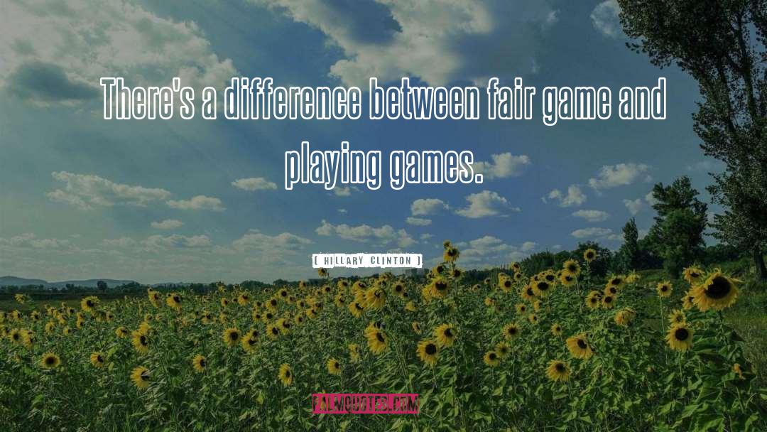 Playing Games quotes by Hillary Clinton