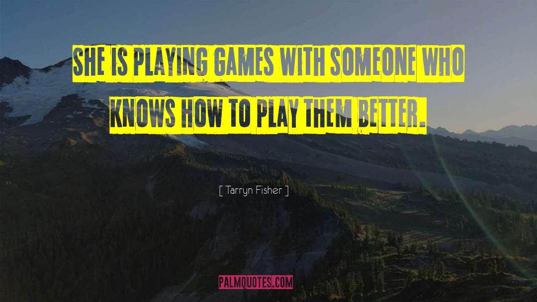 Playing Games quotes by Tarryn Fisher
