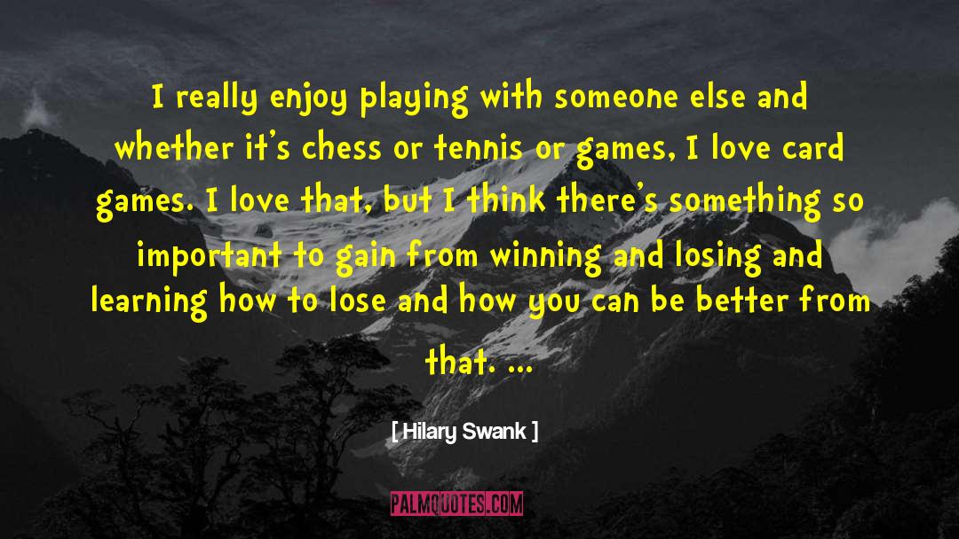 Playing Games Quotes quotes by Hilary Swank