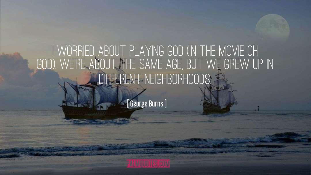 Playing God quotes by George Burns