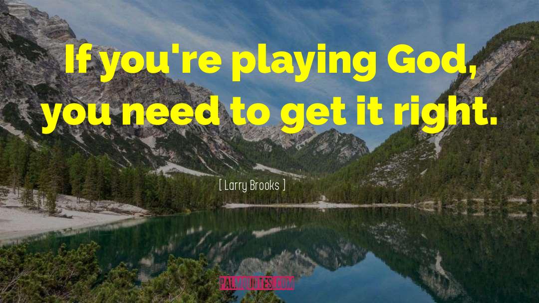 Playing God quotes by Larry Brooks