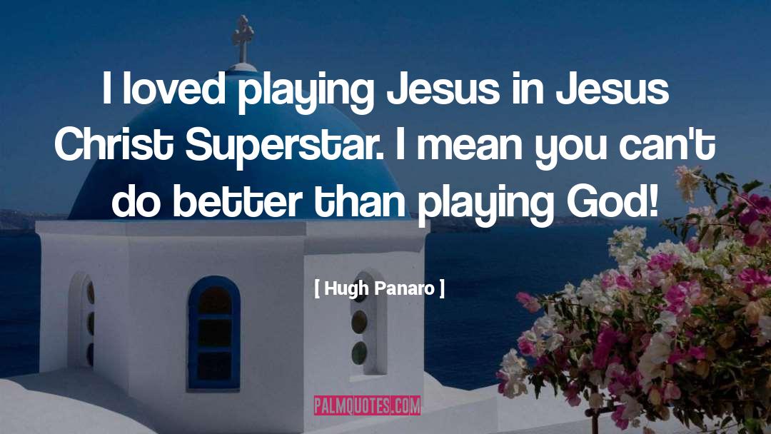 Playing God quotes by Hugh Panaro