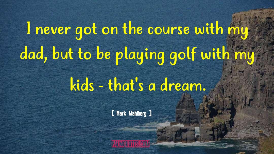Playing Golf quotes by Mark Wahlberg
