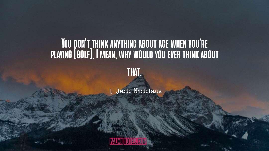 Playing Golf quotes by Jack Nicklaus