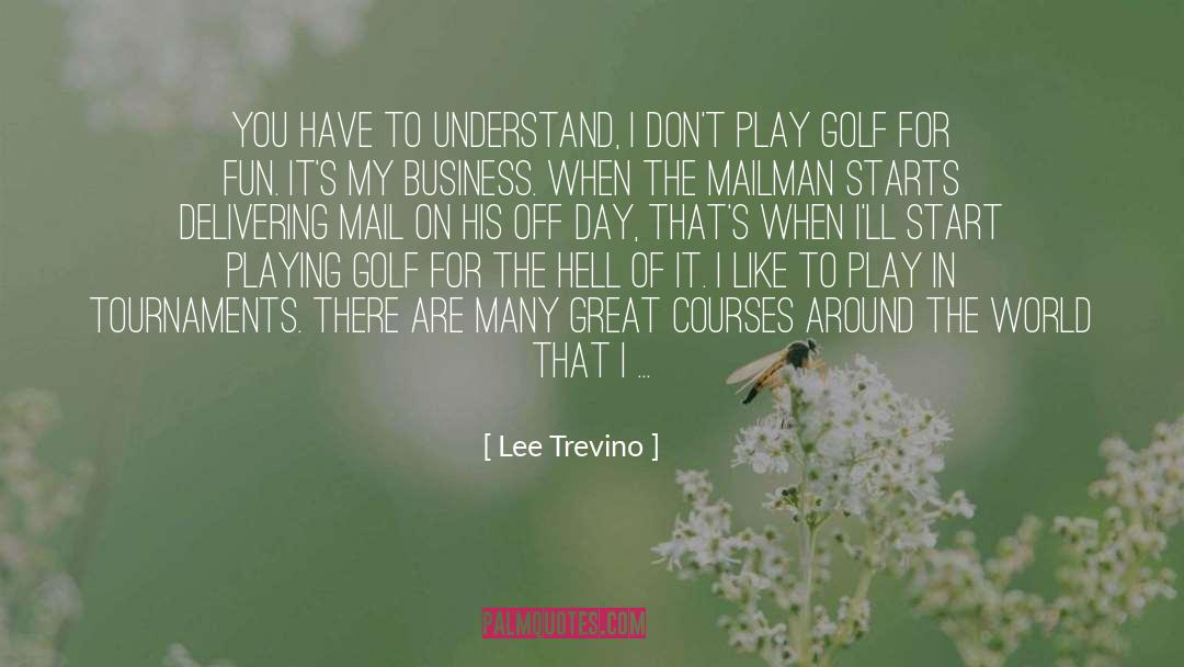 Playing Golf quotes by Lee Trevino