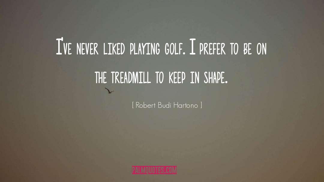 Playing Golf quotes by Robert Budi Hartono