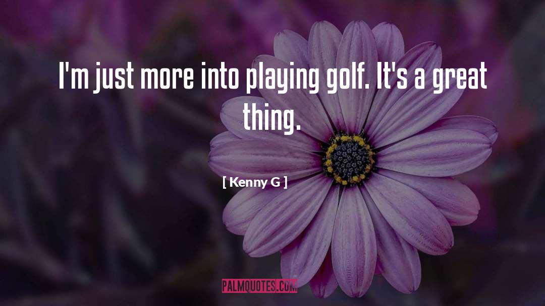Playing Golf quotes by Kenny G