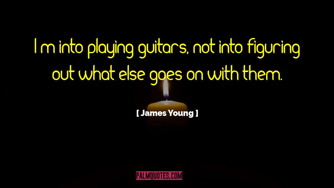 Playing Guitar quotes by James Young