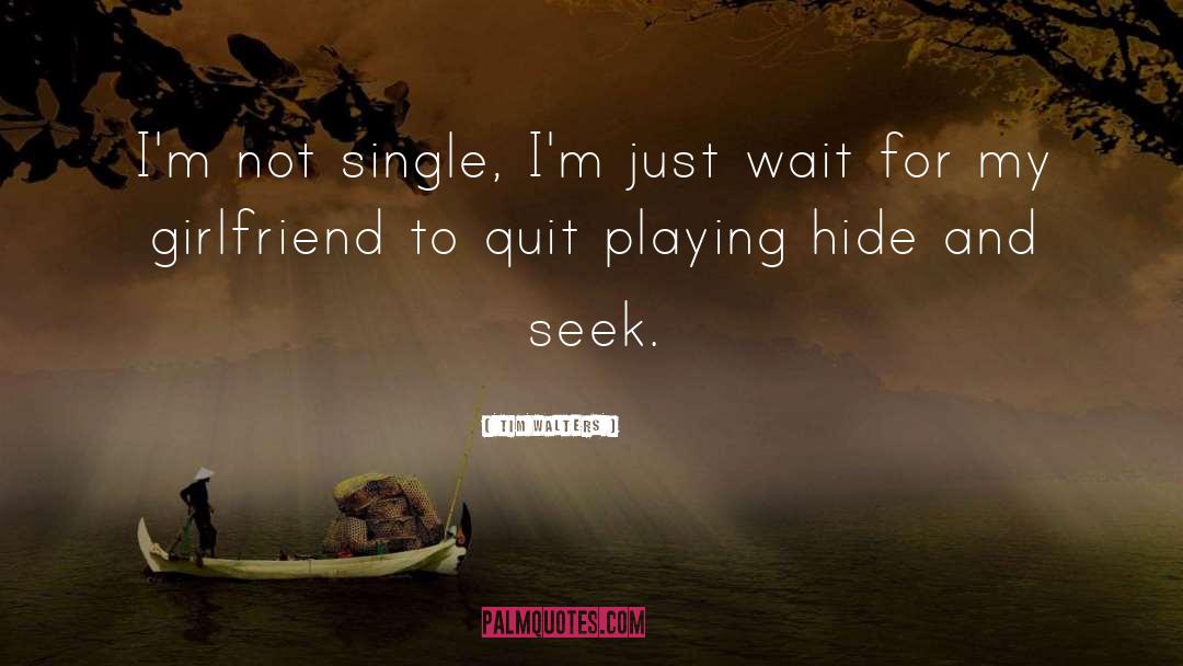 Playing Hide And Seek quotes by Tim Walters