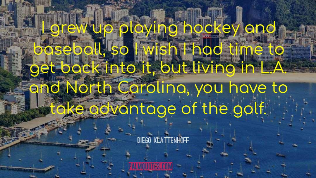 Playing Hockey quotes by Diego Klattenhoff