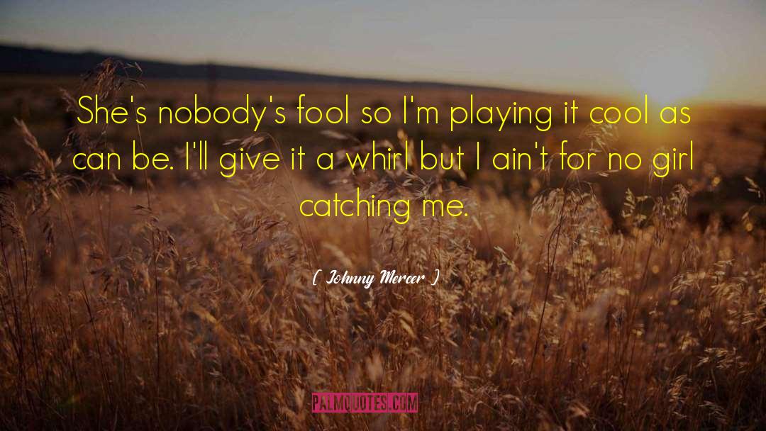Playing It Cool quotes by Johnny Mercer