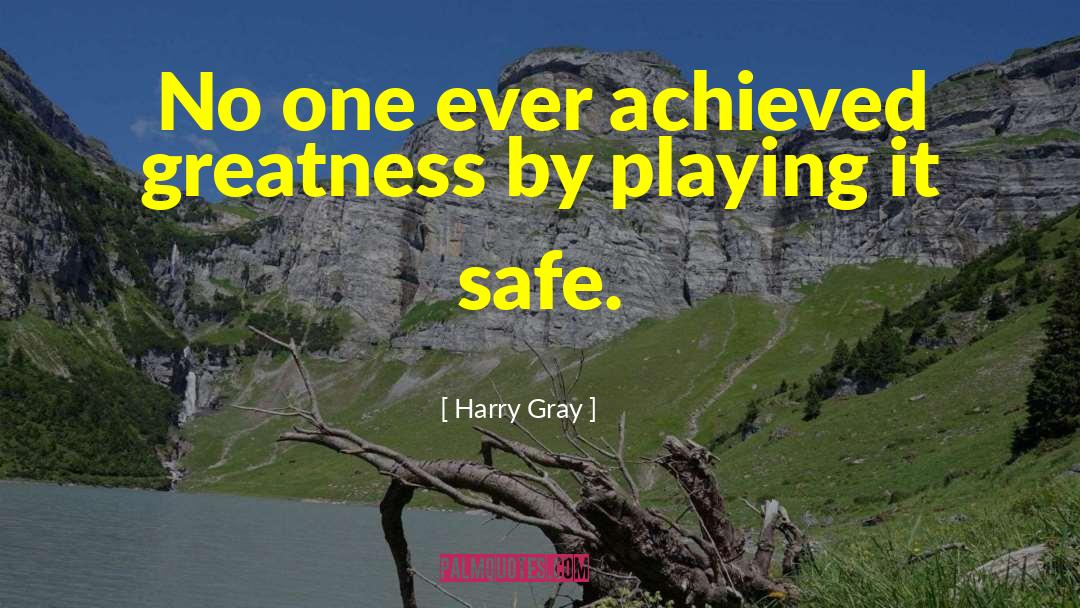 Playing It Safe quotes by Harry Gray