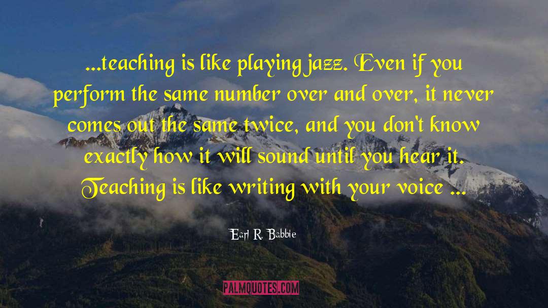 Playing Jazz quotes by Earl R. Babbie