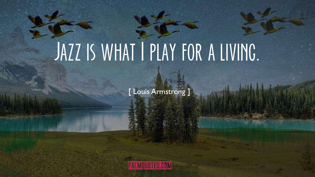 Playing Jazz quotes by Louis Armstrong