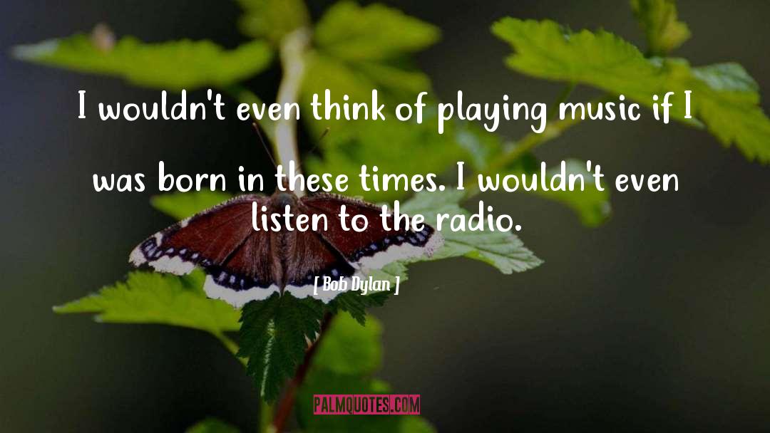 Playing Music quotes by Bob Dylan