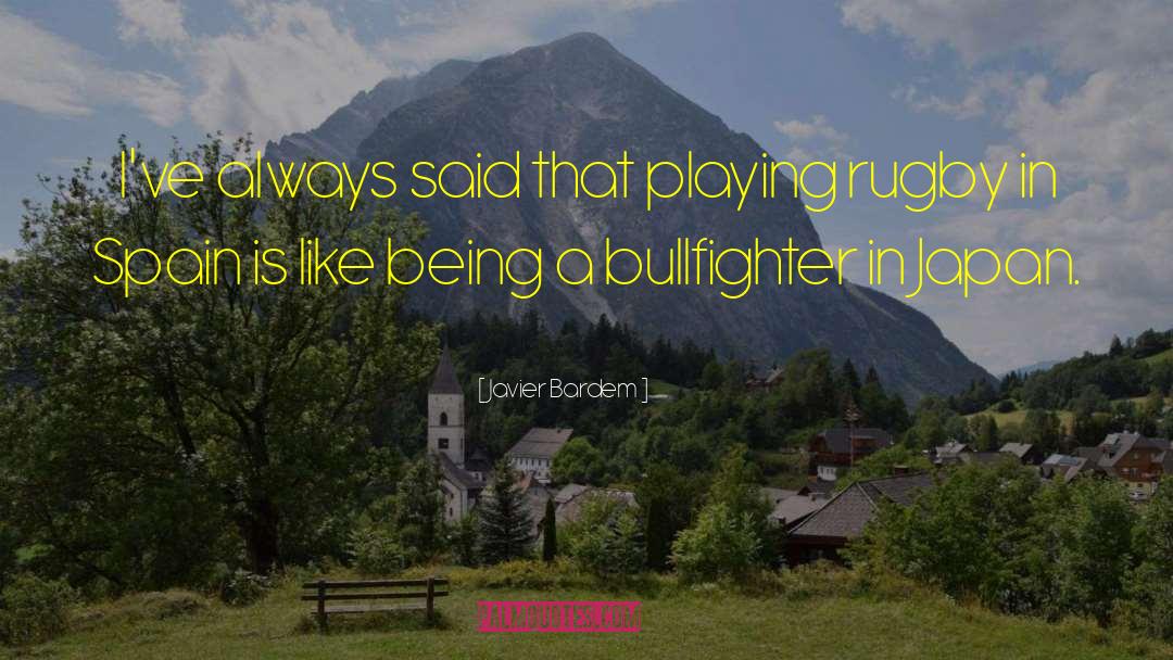 Playing Rugby quotes by Javier Bardem