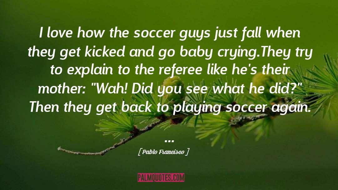 Playing Soccer quotes by Pablo Francisco