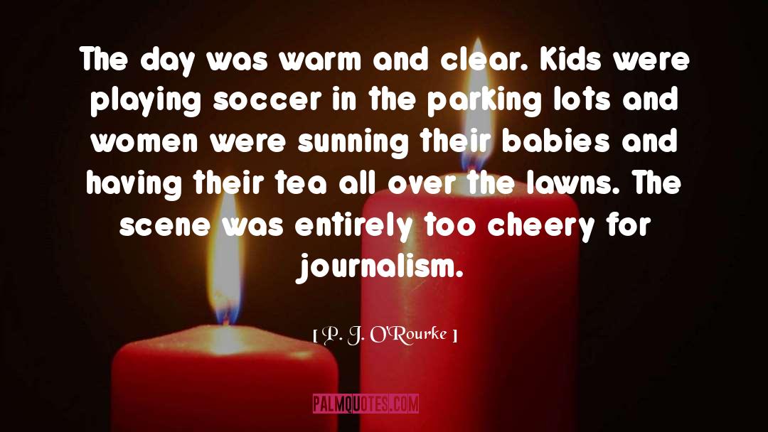 Playing Soccer quotes by P. J. O'Rourke