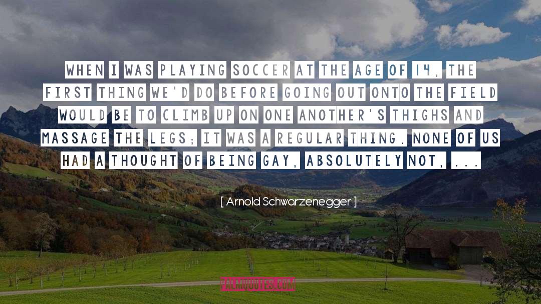 Playing Soccer quotes by Arnold Schwarzenegger