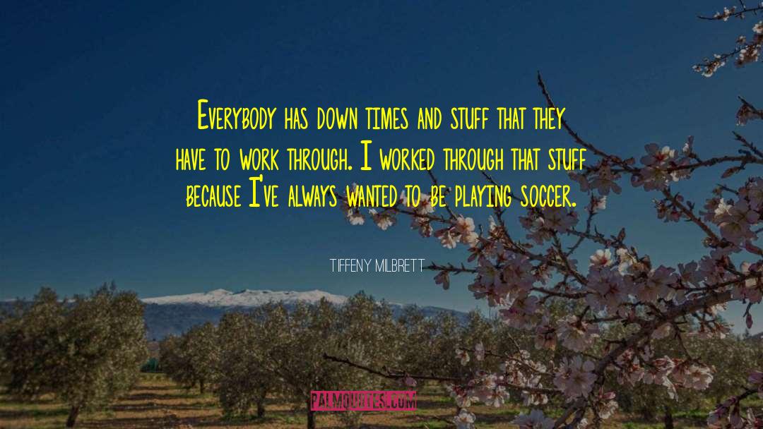 Playing Soccer quotes by Tiffeny Milbrett