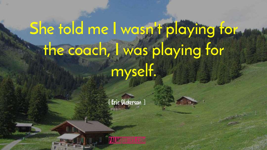Playing Sports quotes by Eric Dickerson