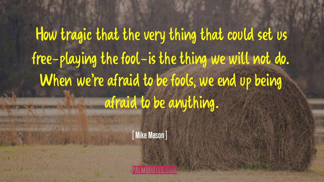 Playing The Fool quotes by Mike Mason