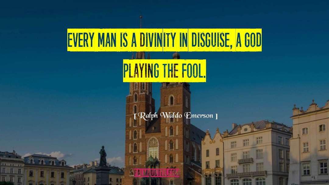 Playing The Fool quotes by Ralph Waldo Emerson