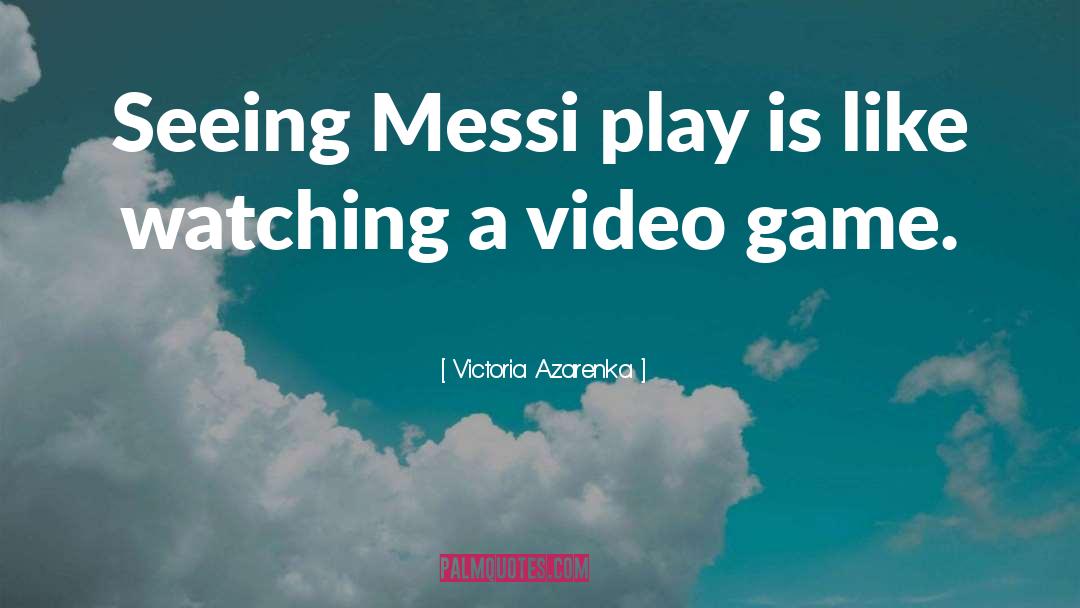 Playing Video Games quotes by Victoria Azarenka