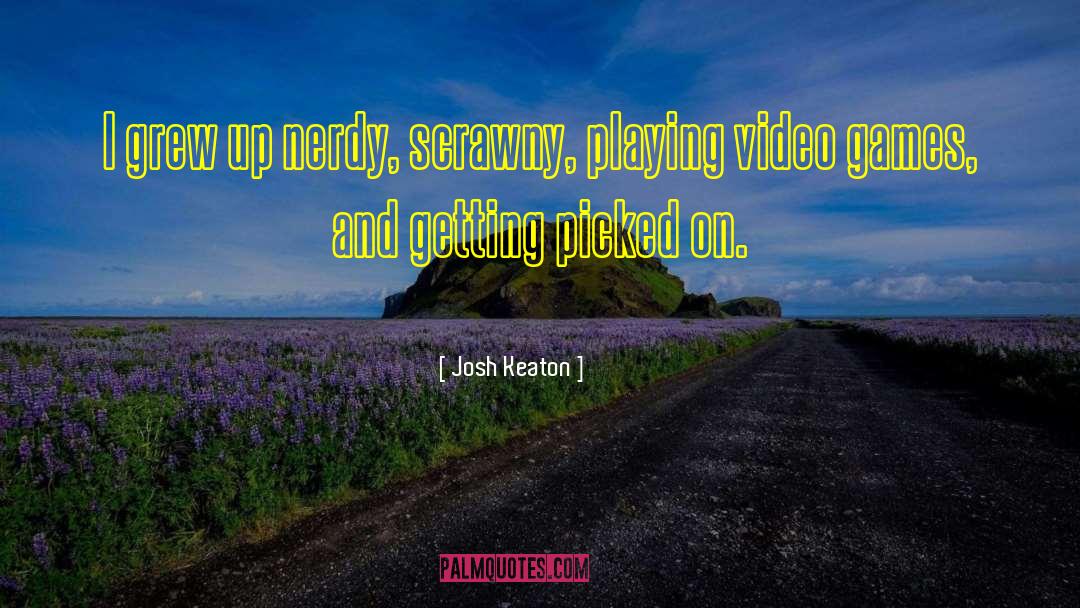 Playing Video Games quotes by Josh Keaton