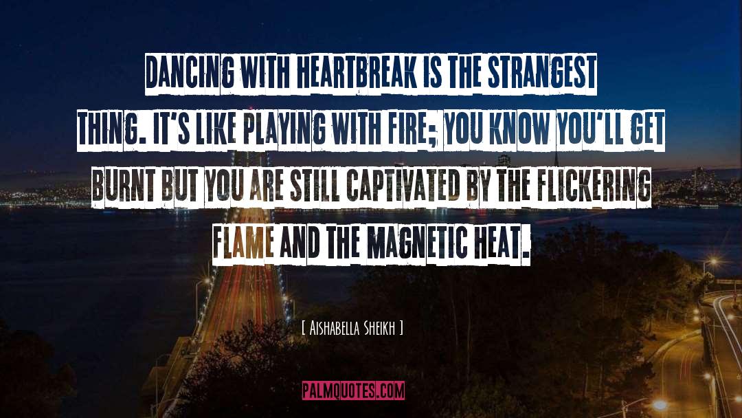 Playing With Fire quotes by Aishabella Sheikh