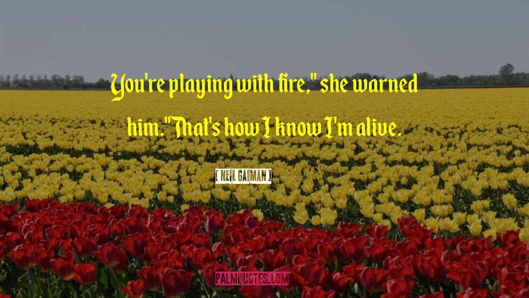 Playing With Fire quotes by Neil Gaiman