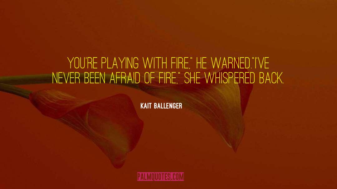 Playing With Fire quotes by Kait Ballenger