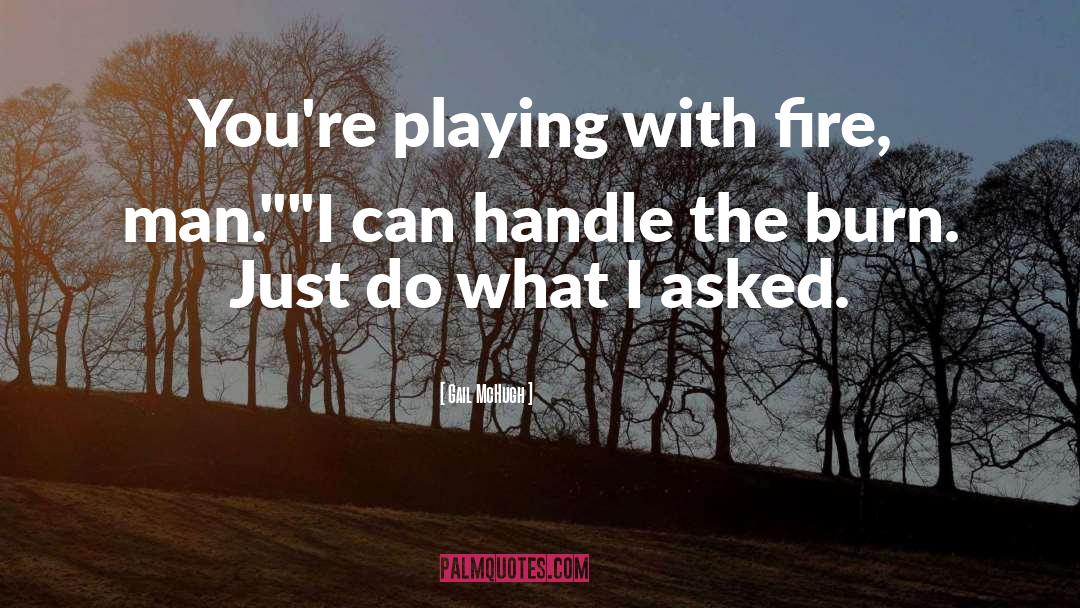 Playing With Fire quotes by Gail McHugh