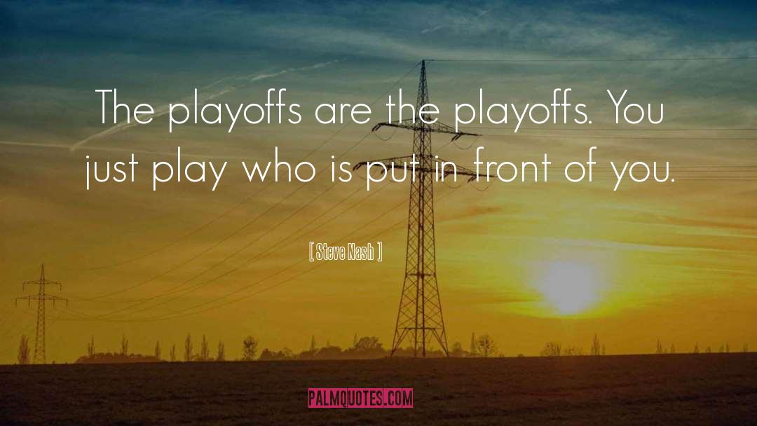 Playoffs quotes by Steve Nash