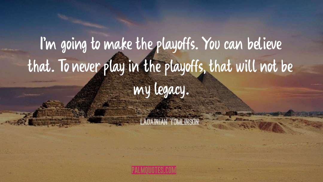 Playoffs quotes by LaDainian Tomlinson
