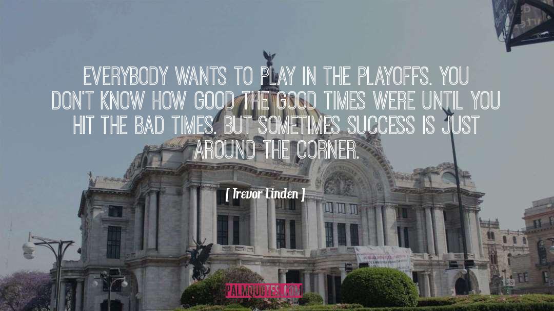 Playoffs quotes by Trevor Linden