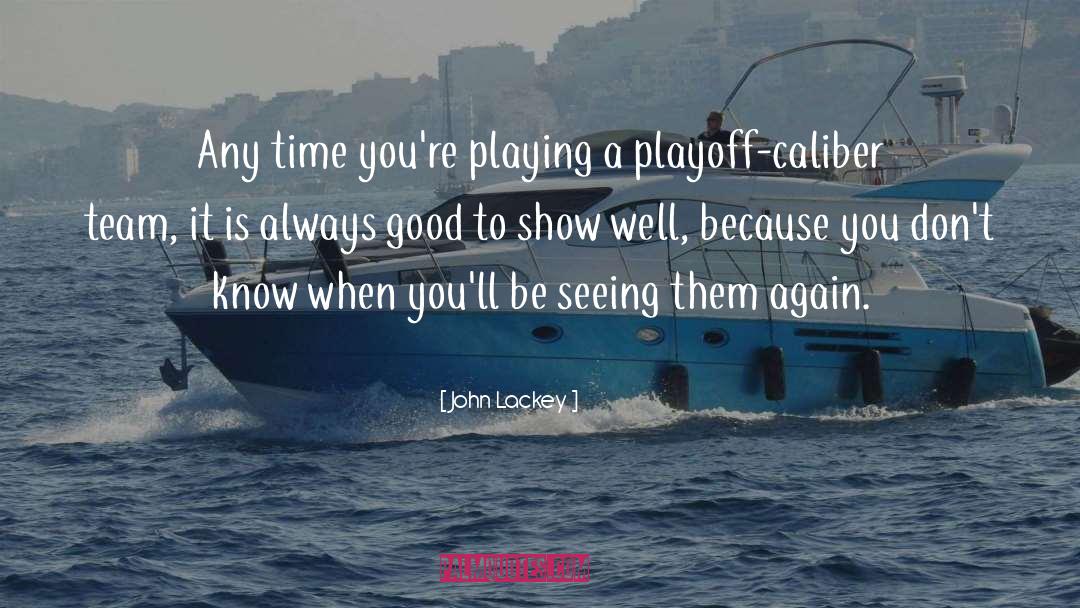 Playoffs quotes by John Lackey