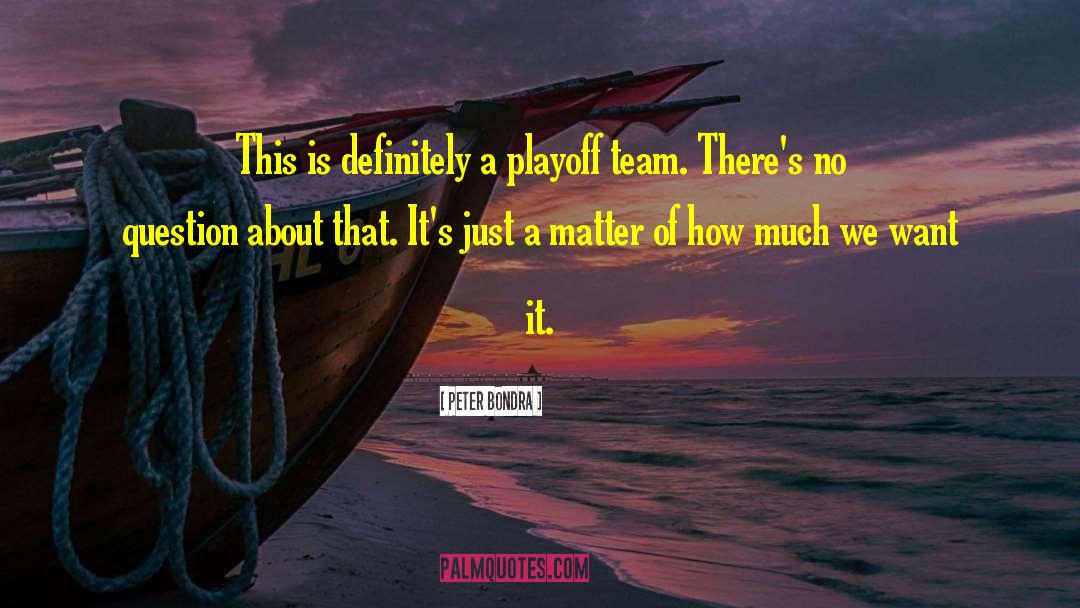 Playoffs quotes by Peter Bondra