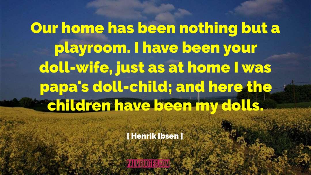Playroom quotes by Henrik Ibsen