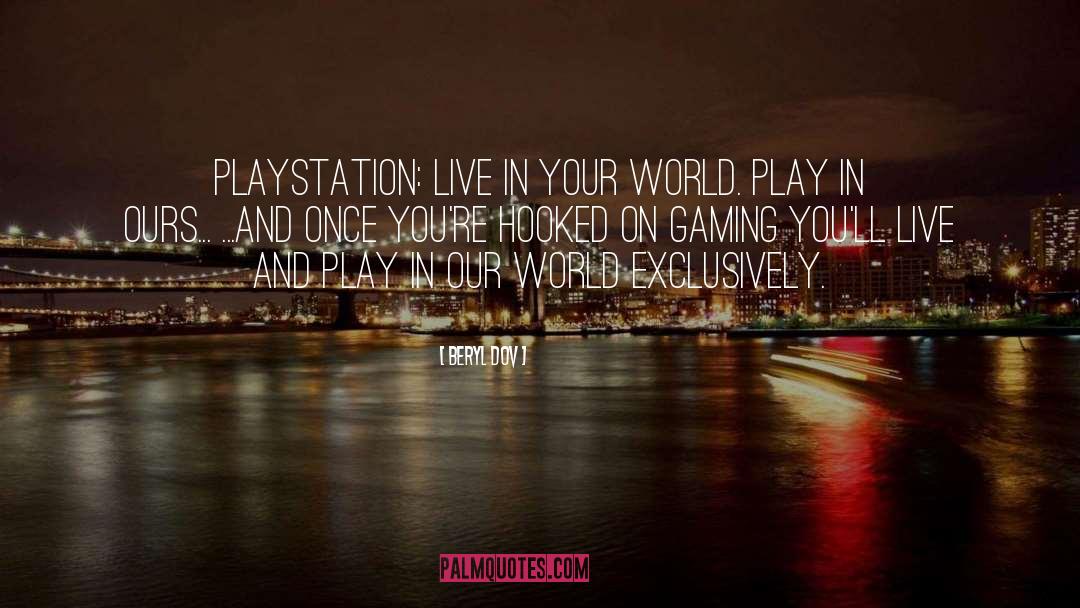 Playstation quotes by Beryl Dov