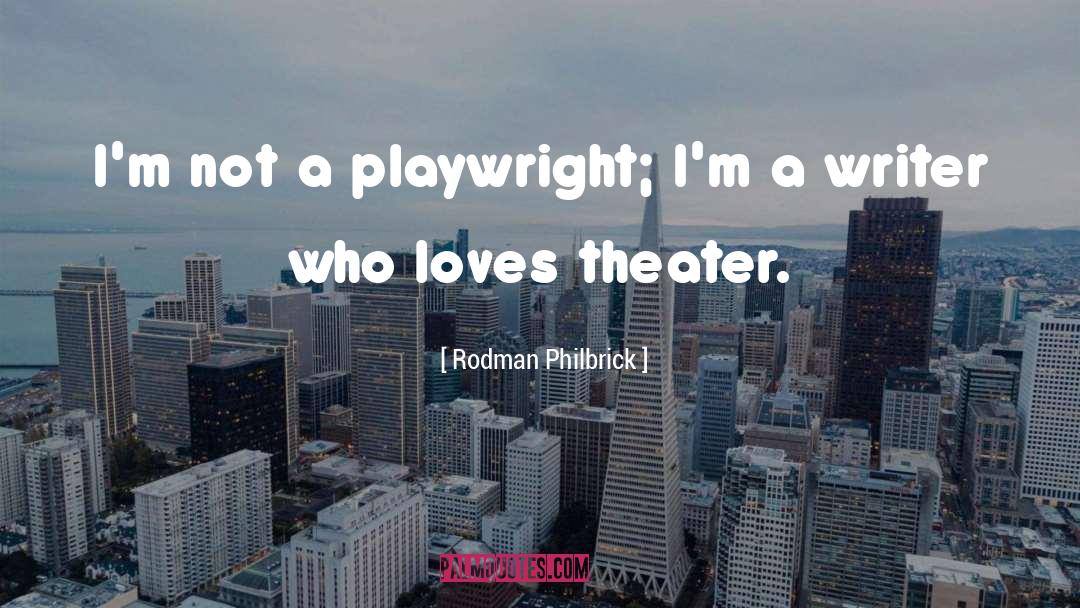Playwright quotes by Rodman Philbrick