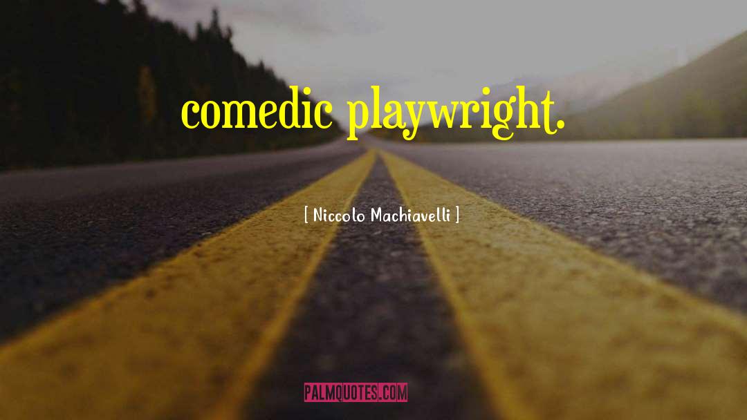 Playwright quotes by Niccolo Machiavelli