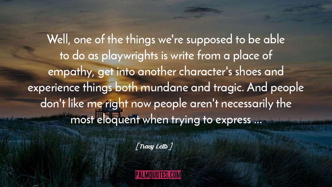 Playwrights quotes by Tracy Letts