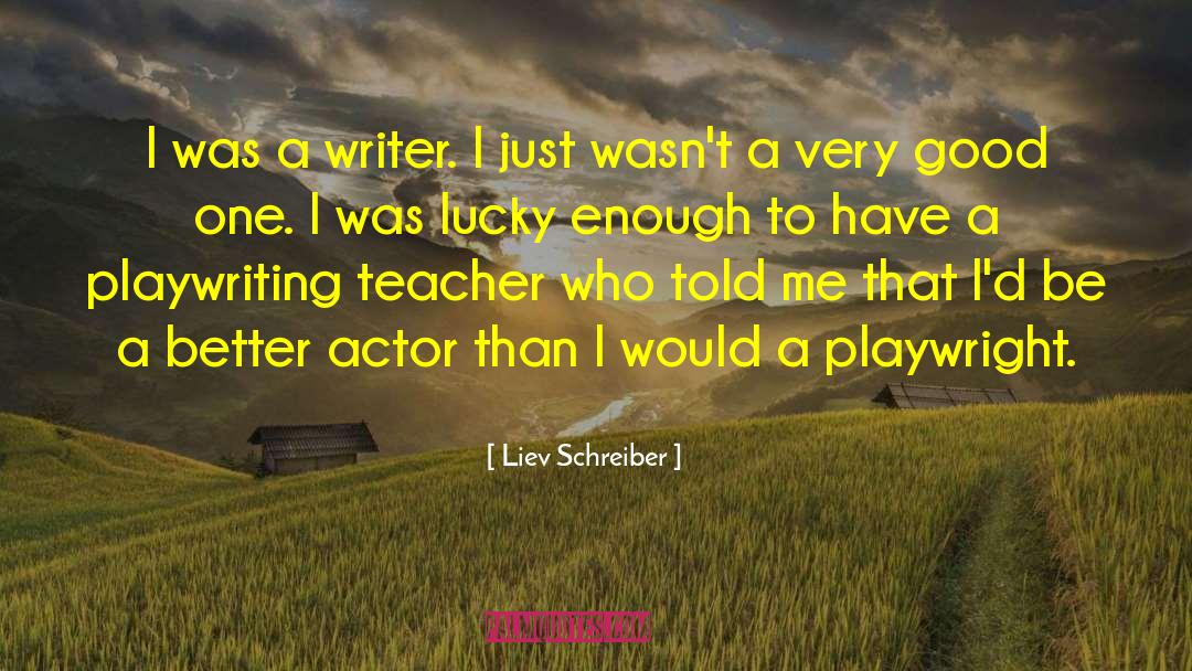 Playwriting quotes by Liev Schreiber