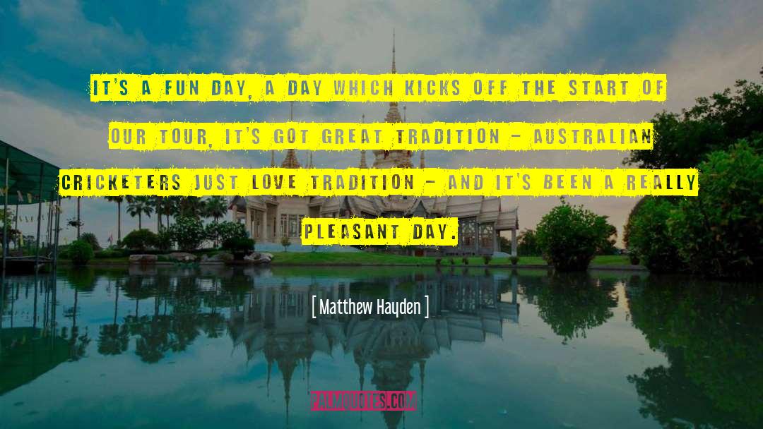 Pleasant Day quotes by Matthew Hayden